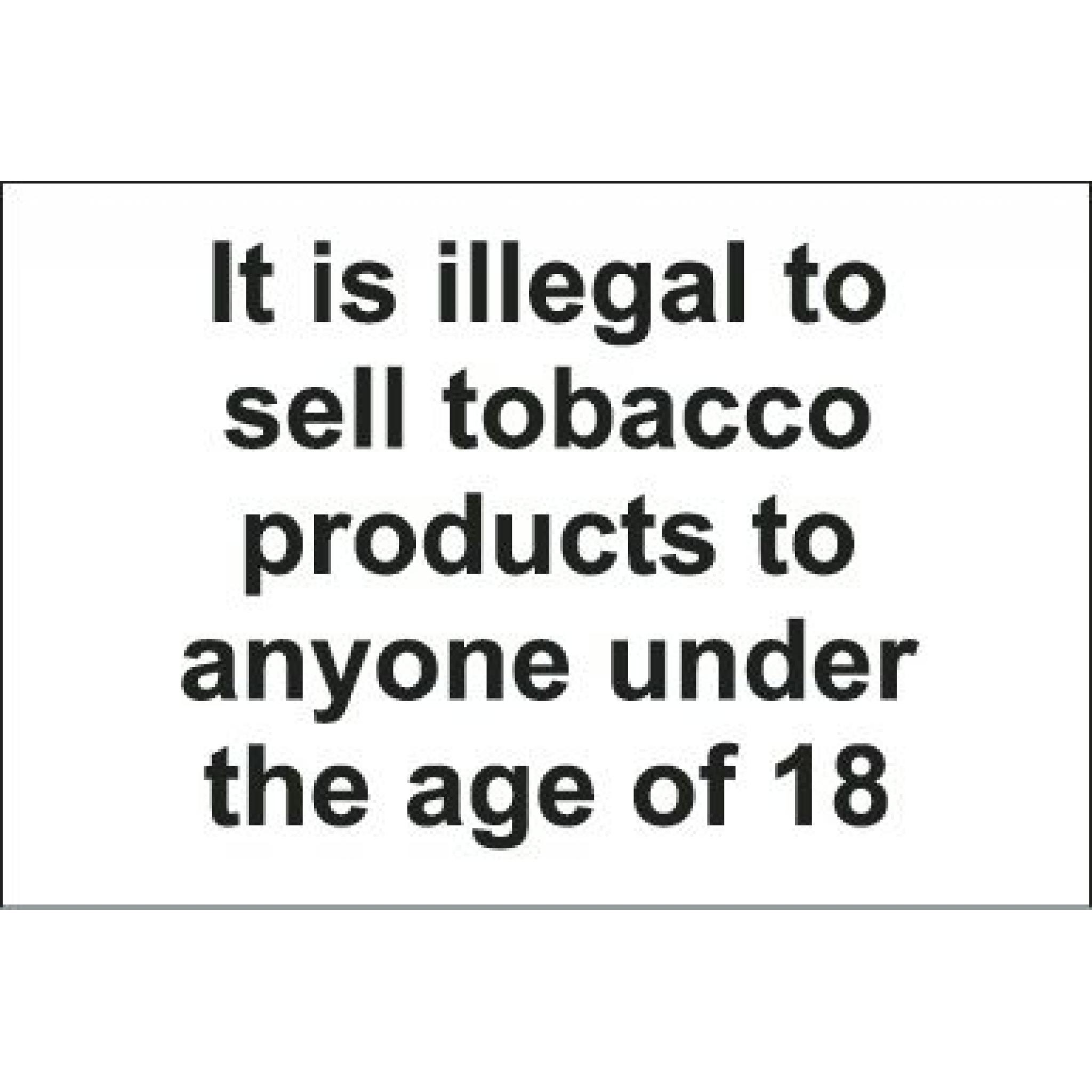 It is illegal to sell tobacco products to anyone under the age of 18